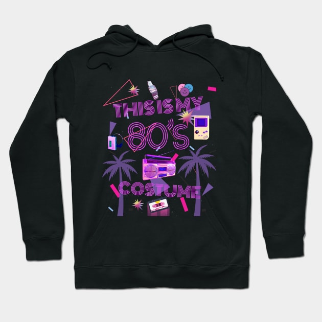 THIS IS MY 80'S COSTUME Hoodie by Myartstor 